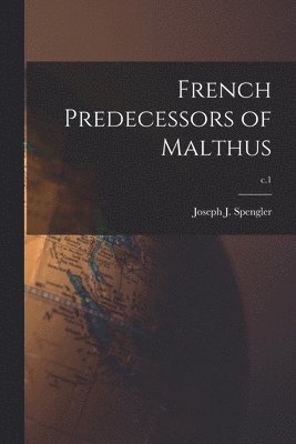 French Predecessors of Malthus; c.1 1