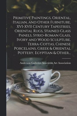 Primitive Paintings, Oriental, Italian, and Other Furniture, XVI-XVII Century Tapestries, Oriental Rugs, Stained Glass Panels, Syrio-Roman Glass, Ivor 1