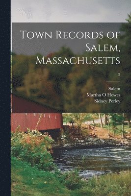 Town Records of Salem, Massachusetts; 2 1