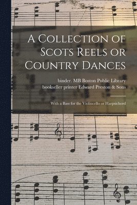 A Collection of Scots Reels or Country Dances 1