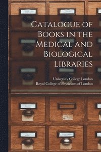bokomslag Catalogue of Books in the Medical and Biological Libraries