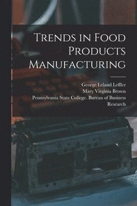 bokomslag Trends in Food Products Manufacturing [microform]