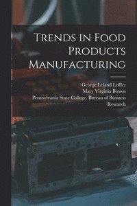 bokomslag Trends in Food Products Manufacturing [microform]