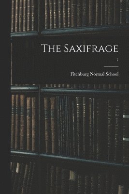 The Saxifrage; 7 1