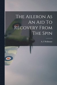 bokomslag The Aileron As An Aid To Recovery From The Spin