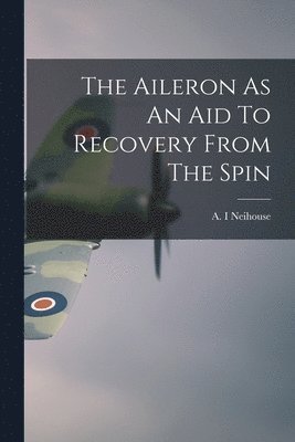 The Aileron As An Aid To Recovery From The Spin 1