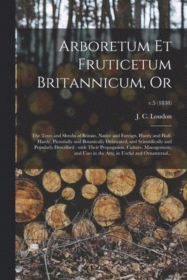 Arboretum Et Fruticetum Britannicum, or 1