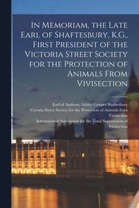 bokomslag In Memoriam, the Late Earl of Shaftesbury, K.G., First President of the Victoria Street Society for the Protection of Animals From Vivisection