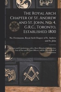bokomslag The Royal Arch Chapter of St. Andrew and St. John, No. 4, G.R.C., Toronto, Established 1800 [microform]