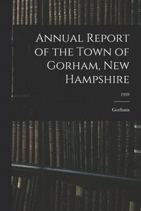 bokomslag Annual Report of the Town of Gorham, New Hampshire; 1939