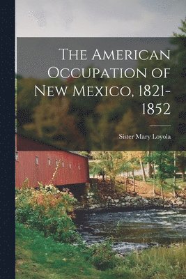 The American Occupation of New Mexico, 1821-1852 1