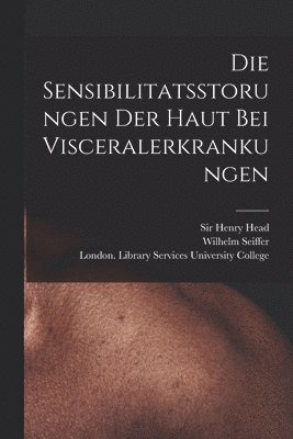 Wilhelm Seiffer, Henry Head, London Library S. University College - Die Sensibilitatsstorungen Der Haut Bei Visceralerkrankungen [electronic Resource], Häftad