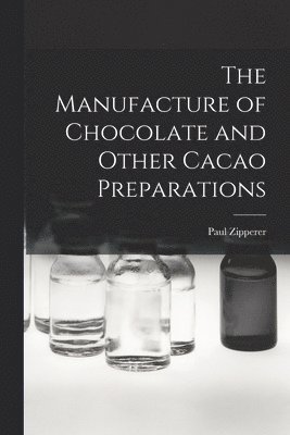 bokomslag The Manufacture of Chocolate and Other Cacao Preparations