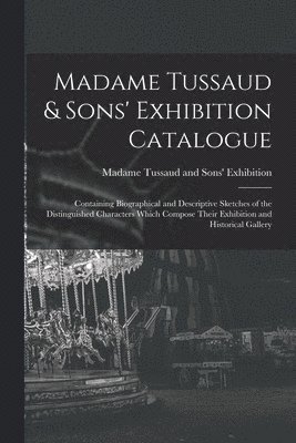 Madame Tussaud and Sons' Exhibition - Madame Tussaud & Sons' Exhibition Catalogue, Häftad