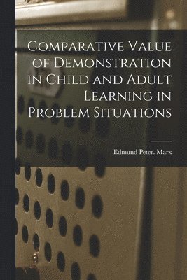 bokomslag Comparative Value of Demonstration in Child and Adult Learning in Problem Situations