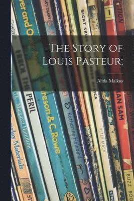 bokomslag The Story of Louis Pasteur;