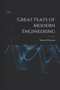 bokomslag Great Feats of Modern Engineering