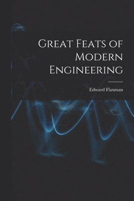 Great Feats of Modern Engineering 1