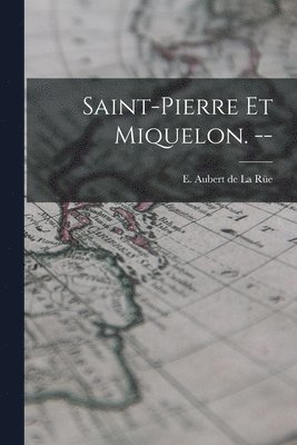 bokomslag Saint-Pierre Et Miquelon. --