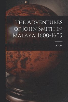 bokomslag Adventures of John Smith in Malaya, 1600-1605