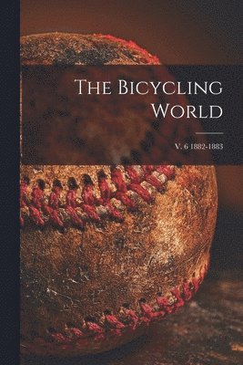 bokomslag Bicycling World; v. 6 1882-1883