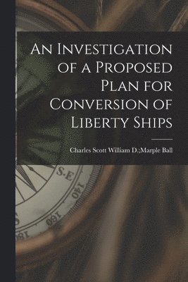 An Investigation of a Proposed Plan for Conversion of Liberty Ships 1