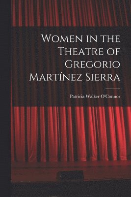 Women in the Theatre of Gregorio Martínez Sierra 1