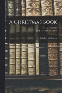 bokomslag A Christmas Book: An Anthology for Moderns