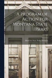 bokomslag A Program of Action for Montana State Parks; 1959-60