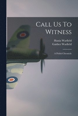 Call Us To Witness: A Polish Chronicle 1