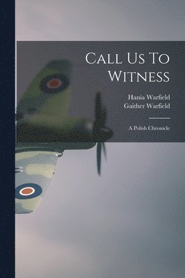 Hania Warfield, Gaither Warfield - Call Us To Witness: A Polish Chronicle, Häftad