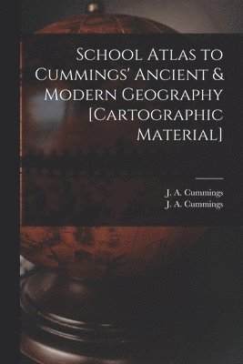 J. a. (Jacob Abbot) Cummings - School Atlas to Cummings' Ancient & Modern Geography [cartographic Material], Häftad