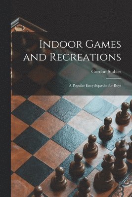 Gordon Stables - Indoor Games and Recreations, Häftad