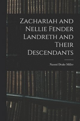 bokomslag Zachariah and Nellie Fender Landreth and Their Descendants