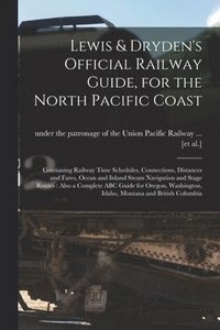 bokomslag Lewis & Dryden's Official Railway Guide, for the North Pacific Coast [microform]