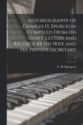 bokomslag Autobiography of Charles H. Spurgeon Compiled From His Diary, Letters and Records by His Wife and His Private Secretary; 3