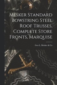 bokomslag Mesker Standard Bowstring Steel Roof Trusses, Complete Store Fronts, Marquise