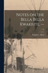 bokomslag Notes on the Bella Bella Kwakiutl. --; 14