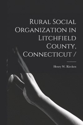 Rural Social Organization in Litchfield County, Connecticut / 1
