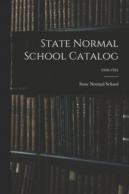 bokomslag State Normal School Catalog; 1930-1931