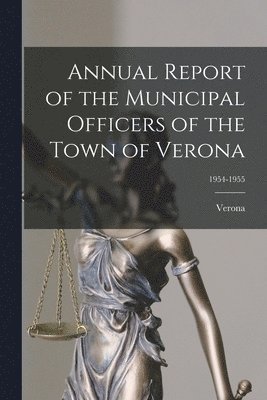 bokomslag Annual Report of the Municipal Officers of the Town of Verona; 1954-1955