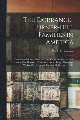 The Dorrance-Turner-Hill Families in America: Together With Lines of Descent From Other Families - Adams, Alden, Ellis, Hancock, Howland, Rawson, Risl 1