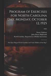 bokomslag Program of Exercises for North Carolina Day, Monday, October 12, 1925: the State Flag of North Carolina and 'some Makers of the Flag.'; 1925