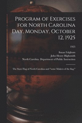Program of Exercises for North Carolina Day, Monday, October 12, 1925: the State Flag of North Carolina and 'some Makers of the Flag.'; 1925 1
