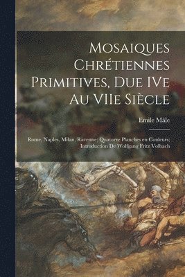 bokomslag Mosaiques Chre&#769;tiennes Primitives, Due IVe Au VIIe Sie&#768;cle; Rome, Naples, Milan, Ravenne; Quatorze Planches En Couleurs; Introduction De Wol