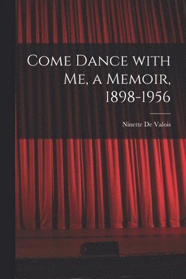 Come Dance With Me, a Memoir, 1898-1956 1