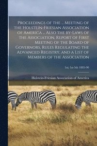 bokomslag Proceedings of the ... Meeting of the Holstein-Friesian Association of America ... Also the By-laws of the Association, Report of First Meeting of the Board of Governors, Rules Regulating the