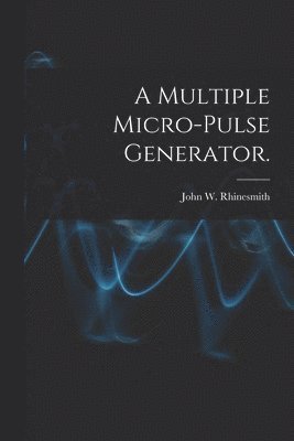 bokomslag A Multiple Micro-pulse Generator.