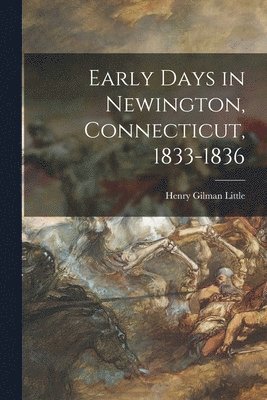 bokomslag Early Days in Newington, Connecticut, 1833-1836