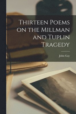 Thirteen Poems on the Millman and Tuplin Tragedy [microform] 1